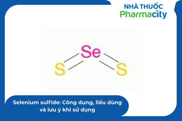 Selenium sulfide: Công dụng, liều dùng và lưu ý khi sử dụng