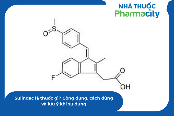 Sulindac là thuốc gì? Công dụng, cách dùng và lưu ý khi sử dụng