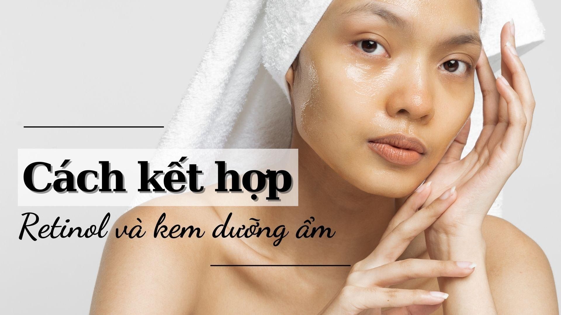 Phối hợp Retinol và Niacinamide giúp tăng cường hiệu quả mờ thâm sáng da và hạn chế kích ứng tối đa