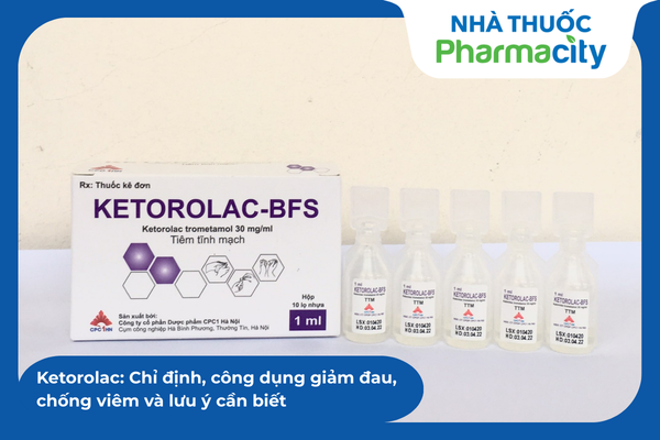 Ketorolac thuốc giảm đau NSAID mạnh cần lưu ý tương tác và thực phẩm khi sử dụng